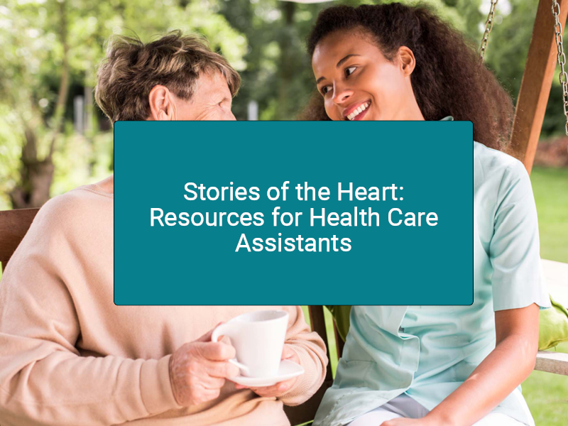 Stories of the Heart: Resources for Health Care Assistants