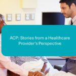 From a healthcare provider perspective - ACP matters!